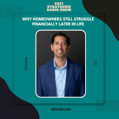 EP 251: Why Homeowners Still Struggle Financially Later in Life | Ben Millan 