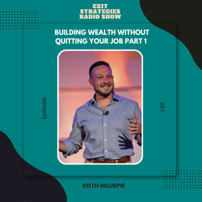 Building Wealth Without Quitting Your Job | Keith Gillispie — Part 1