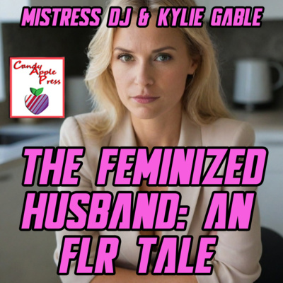 The Feminized Husband: An FLR Tale