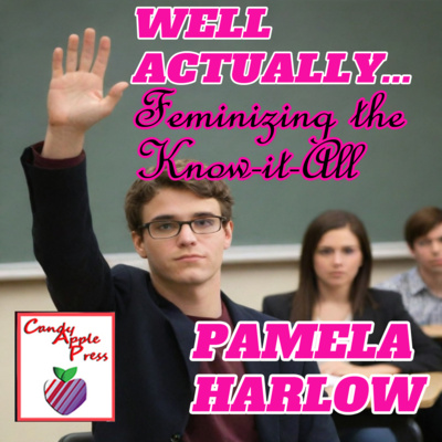 Feminizing the Know-It-All Part 1