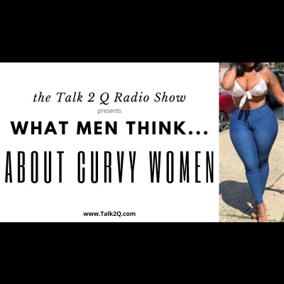 What Men Think... About Curvy Women