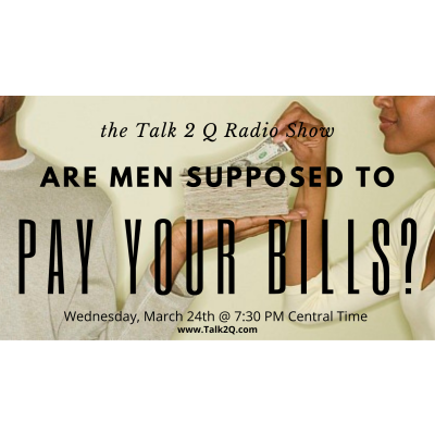 Are Men Supposed To Pay YOUR Bills?