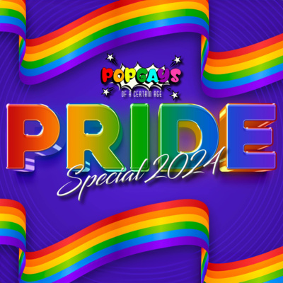 54.0 The Pop Gays of a Certain Age "Pride 2024" Special