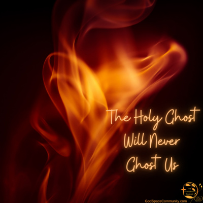 The Holy Ghost Will Never Ghost Us