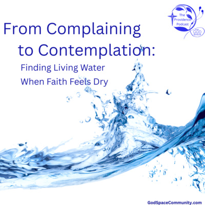 From Complaining to Contemplation: Finding Living Water When Faith Feels Dry