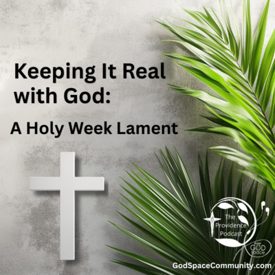 Keeping It Real with God A Holy Week Lament