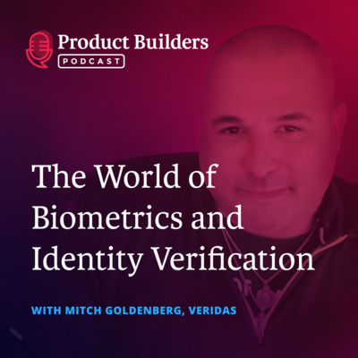 19 - Exploring the World of Biometrics and Identity Verification — with Mitch Goldenberg, Sales Director of Physical Access at Veridas