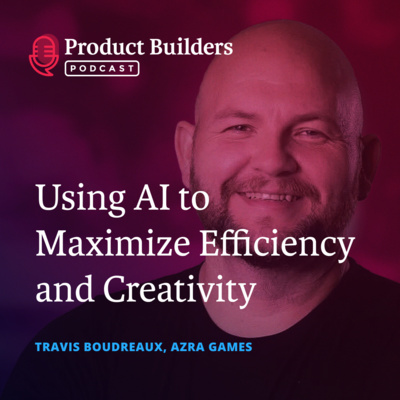 22 – Using AI To Maximize Efficiency and Creativity — with Travis Boudreaux, Co-Founder and CTO of Azra Games