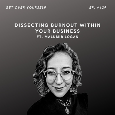 Dissecting Burnout Within Your Business | Ep. #129 Ft. Malumir Logan