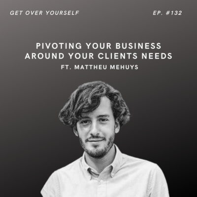 Pivoting Your Business Around Your Clients Needs | Ep. 132 Ft. Mattheu Mehuys
