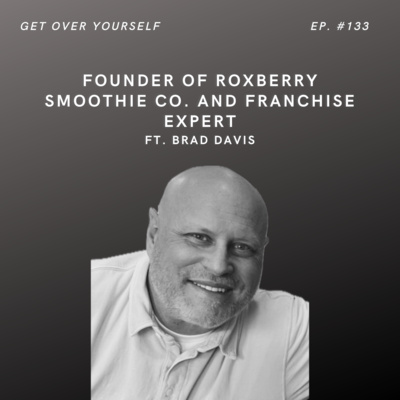 Founder of Roxberry Smoothie CO. and Franchise Expert | Ep. #133 Ft. Brad Davis