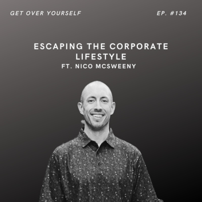 Escaping the corporate lifestyle | Ep. #134 Ft. Nico McSweeney