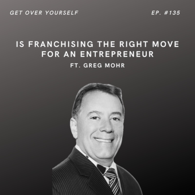 Is Franchising the Right Move for an Entrepreneur? | Ep. #135 Ft. Greg Mohr