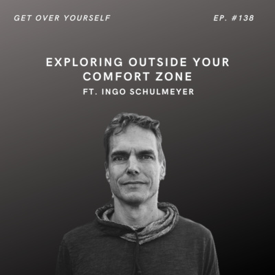 Exploring Outside Your Comfort Zone | Ep. 138 Ft. Ingo Schulmeyer