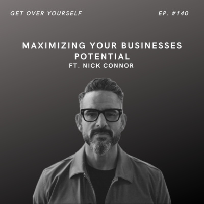 Maximizing Your Businesses Potential | Ep. #140 Ft. Nick Connor