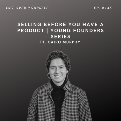 Selling Before You Have a Product | Young Founders Series | Ep. 145 Ft. Cairo Murphy