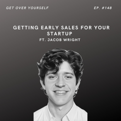 Getting Early Sales For Your Startup | Ep. #147 Ft. Jacob Wright