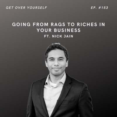 Going From Rags To Riches In Your Business | Ep. #153 Ft. Nick Jain