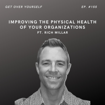 Improving The Physical Health Of Your Organizations | Ep. #155 Ft. Rich Millar