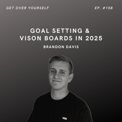 Goal Setting and Vison Boards In 2025 | Ep. #158
