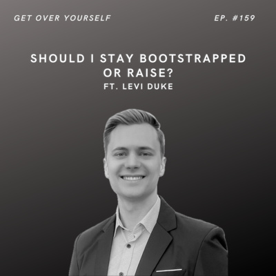 Should I Stay Bootstrapped Or Raise | Ep. #159 Ft. Levi Duke