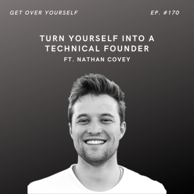 Turn Yourself Into A Technical Founder | Ep. #170 Ft. Nathan Covey