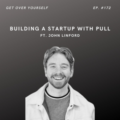 Building A Startup With Pull | Ep. #172 Ft. John Linford