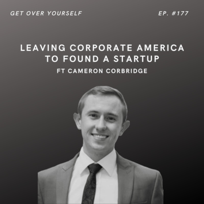 Leaving Corporate America To Found A Startup | Ep. #177 Ft. Cameron Corbridge