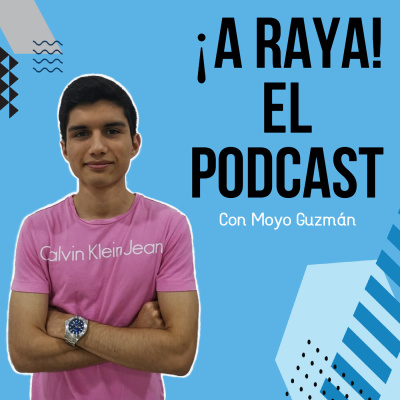 ¡A raya! El podcast