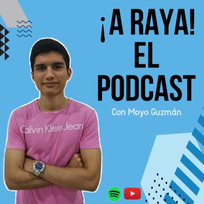 ¡A raya! El podcast