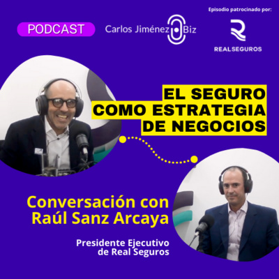 El Seguro como Estrategia de Negocio - Conversación con Raúl Sanz Arcaya | T7 EP121
