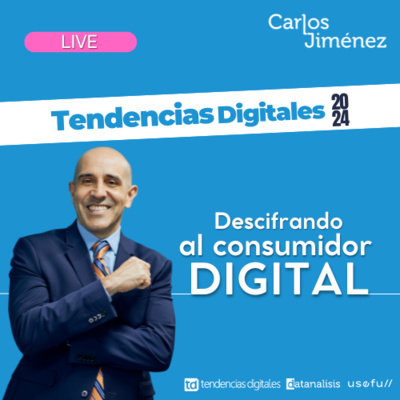 [LIVE] Tendencias Digitales 2024: Descifrando al consumidor digital | T7 EP138