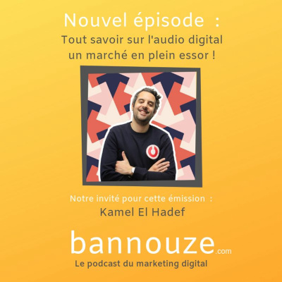 Bannouze : Le podcast du marketing digital !