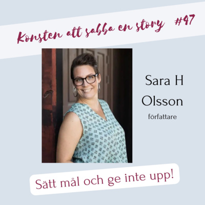 #47 Konsten att skriva sexton böcker på sju år - Intervju med författaren Sara H Olsson