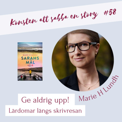 #58 Ge inte upp! Lärdomar längs skrivresan med Marie H Lundh