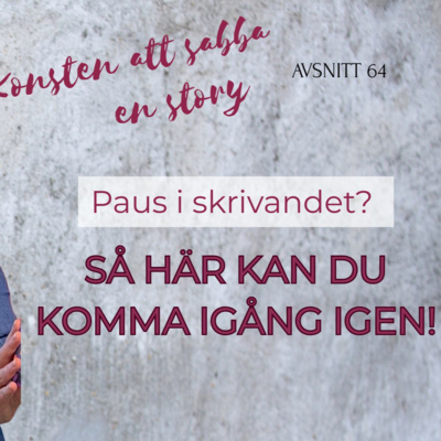 #64 Paus i skrivandet? Så här kan du komma igång igen!