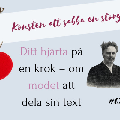 #67 Ditt hjärta på en krok - om modet att dela sin text