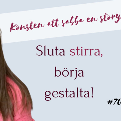 #70 - Sluta stirra, börja gestalta!