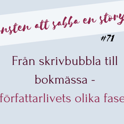 #71 Från skrivbubbla till bokmässa - författarlivets olika faser