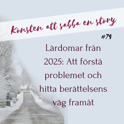 #74 Lärdomar från 2025: Att förstå problemet och hitta berättelsens väg framåt