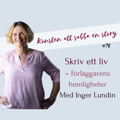 #76 Skriv ett liv - förläggarens hemligheter, med Inger Lundin