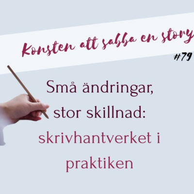 #79 Små ändringar, stor skillnad: skrivhantverket i praktiken
