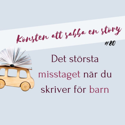#80 Det största misstaget när du skriver för barn