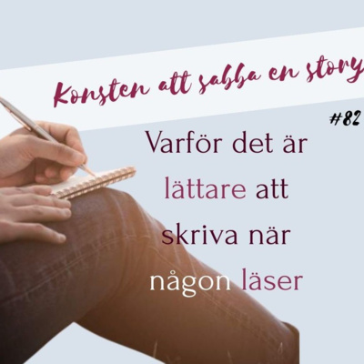 #82 Varför det är lättare att skriva när någon läser