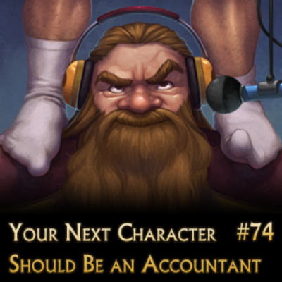 Your Next Character Should Be an Accountant (episode 74)