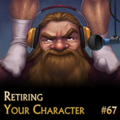 Retiring Your Character (episode 67)