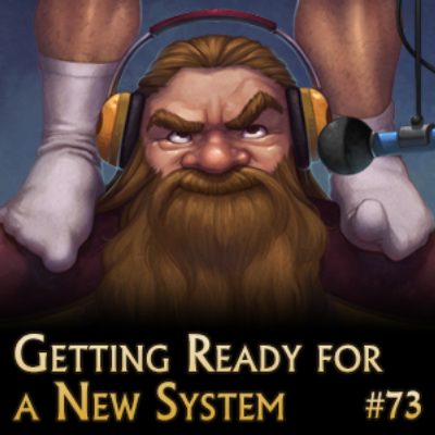 Getting Ready for a New System (episode 73)