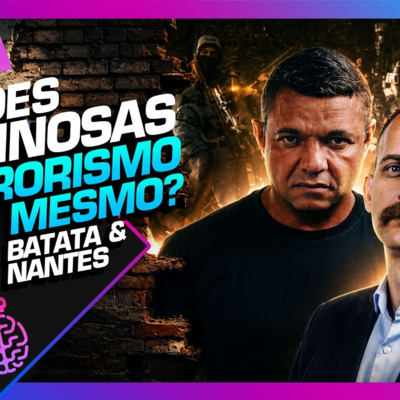 1857 - FACÇÕES CRIMINOSAS: O TERRORISMO EXISTE? BATATA E NANTES