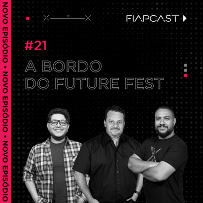 FIAPCAST 21: A Bordo do Future Fest