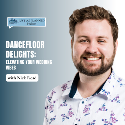 Dancefloor Delights: Elevating Your Wedding Vibes with Nick Read | Episode 50